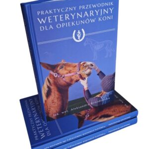 Praktyczny przewodnik weterynaryjny dla opiekunów koni
